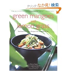 Green Mangoes and Lemon Grass: Southeast Asia's Best Recipes from Bangkok to Bali