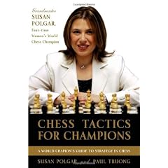 Chess Tactics for Champions: A step-by-step guide to using tactics and combinations the Polgar way