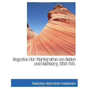 【クリックで詳細表示】Regesten Der Markgrafen von Baden und Hachberg， 1050-1515. [ペーパーバック]