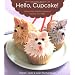 Hello, Cupcake!: Irresistibly Playful Creations Anyone Can Make