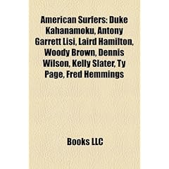 American Surfers: Duke Kahanamoku, Antony Garrett Lisi, Laird Hamilton, Woody Brown, Dennis Wilson, Kelly Slater, Ty Page, Fred Hemmings