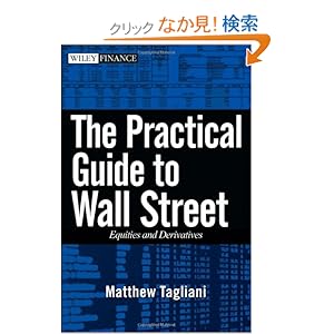 【クリックでお店のこの商品のページへ】The Practical Guide to Wall Street: Equities and Derivatives (Wiley Finance): Matthew Tagliani: 洋書