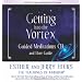 Getting into the Vortex: Guided Meditations CD and User Guide (Vortex of Attraction)