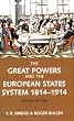 The Great Powers and the European States System 1814-1914 (The Modern European State System)