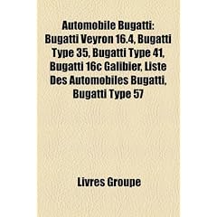 Automobile Bugatti: Bugatti Veyron 16.4, Bugatti Type 35, Bugatti Type 41, Bugatti 16c Galibier, Liste Des Automobiles Bugatti, Bugatti Ty