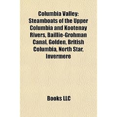 Columbia Valley: Steamboats of the Upper Columbia and Kootenay Rivers, Baillie-Grohman Canal, Golden, British Columbia, North Star, Inv