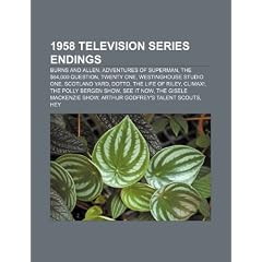 1958 Television Series Endings: Burns and Allen, Adventures of Superman, Twenty One, Westinghouse Studio One, the Life of Riley, Climax!