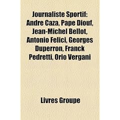 Journaliste Sportif: Andr Caza, Pape Diouf, Jean-Michel Bellot, Antonio Felici, Georges Duperron, Franck Pedretti, Orio Vergani