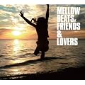 MELLOW BEATS,FRIENDS&LOVERS