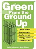 [Book] Green from the Ground Up: Sustainable, Healthy, and Energy-Efficient Home Construction