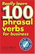 Really Learn 100 Phrasal Verbs for Business: Learn 100 of the Most Frequent and Useful Phrasal Verbs in the World of Business