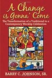 [Book] A Change Is Gonna' Come: The Transformation of a Traditional to a Contemporary Worship Celebration