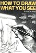 How to Draw What You See (Practical Art Books)