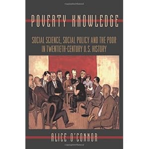 【クリックで詳細表示】Poverty Knowledge： Social Science， Social Policy， and the Poor in Twentieth-Century U.S. History (Politics and Society in Modern America)