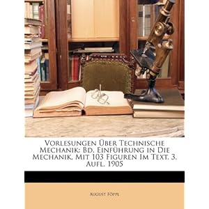 【クリックで詳細表示】Vorlesungen Uber Technische Mechanik： Bd. Einfuhrung in Die Mechanik， Mit 103 Figuren Im Text. 3. Aufl. 1905： August Fppl， August Foppl： 洋書