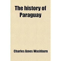 The History of Paraguay (Volume 1); With Notes of Personal Observations, and Reminiscences of Diplomacy Under Difficulties