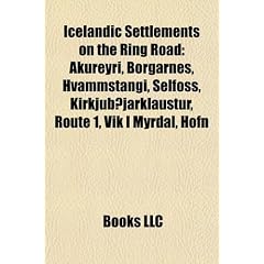 Icelandic Settlements on the Ring Road: Akureyri, Borgarnes, Hvammstangi, Selfoss, Kirkjub]jarklaustur, Route 1, Vk Mrdal, Hfn