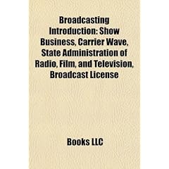 Broadcasting Introduction: Show Business, Carrier Wave, State Administration of Radio, Film, and Television, Broadcast License