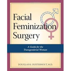 Facial Feminization Surgery: A Guide for the Transgendered Woman