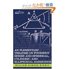 【クリックでお店のこの商品のページへ】An Elementary Treatise on Fourier’s Series and Spherical, Cylindric, and Ellipsoidal Harmonics: With Applications to Problems in Mathematical Physics: William Elwood Byerly: 洋書