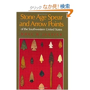 【クリックでお店のこの商品のページへ】Stone Age Spear and Arrow Points of the Southwestern United States (American Southwest): Noel D. Justice: 洋書