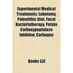 Experimental Medical Treatments: Lobotomy, Paleolithic Diet, Fecal Bacteriotherapy, Potato Carboxypeptidase Inhibitor, Carbogen