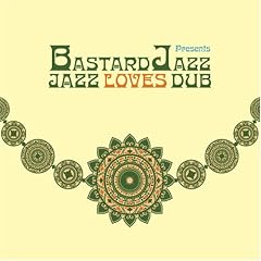BASTARD JAZZ PRESENTS... JAZZ LOVES DUB