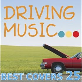 【クリックで詳細表示】ドライビング・ミュージック・ベスト・カヴァーズ ～セレクト25～