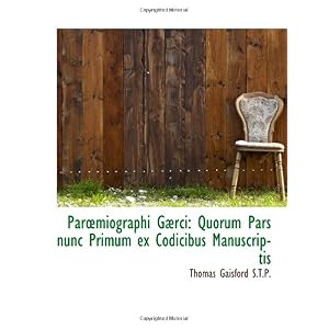 【クリックで詳細表示】Parmiographi Garci： Quorum Pars nunc Primum ex Codicibus Manuscriptis： Thomas Gaisford： 洋書