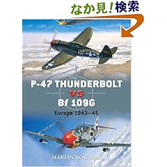 【クリックでお店のこの商品のページへ】P-47 Thunderbolt vs Bf 109G/K: Europe 1943-45 (Duel): Martin Bowman, Jim Laurier, Chris Davey, Gareth Hector: 洋書