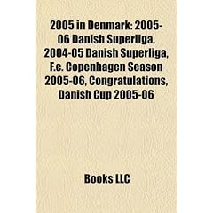 2005 in Denmark 2005 in Denmark: 2005-06 Danish Superliga, 2004-05 Danish Superliga, F.C. Cop2005-06 Danish Superliga, 2004-05 Danish Superliga, F.C.
