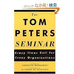 The Tom Peters Seminar: Crazy Times Call for Crazy Organizations (Vintage Original)