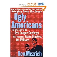 Ugly Americans: The True Story of the Ivy League Cowboys Who Raided the Asian Markets for Millions