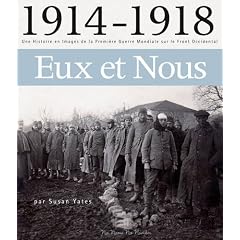 1914 - 1918 Eux Et Nous: Une Histoire En Images De La 1 Ere Guerre Mondiale Sur Le Font Occidental