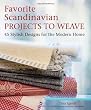 Favorite Scandinavian Designs to Weave: 45 Stylish Projects for the Modern Home
