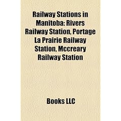Railway Stations in Manitoba: Rivers Railway Station, Portage La Prairie Railway Station, McCreary Railway Station