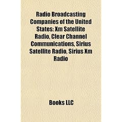 Radio Broadcasting Companies of the United States: XM Satellite Radio, Clear Channel Communications, Sirius Satellite Radio, Sirius XM Radio