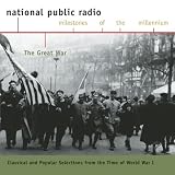[Music] The Great War: Classical And Popular Selections From The Time Of World War I (National Public Radio Milestones Of The Millennium)