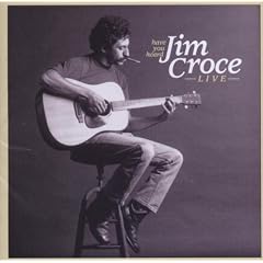 Have You Heard Jim Croce Live