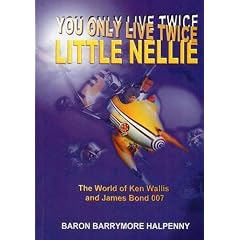 You Only Live Twice Little Nellie: The World of Ken Wallis and James Bond 007
