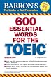 600 Essential Words for the TOEIC (600 Essential Words for the Toeic Test)