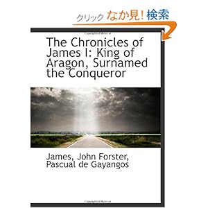 【クリックでお店のこの商品のページへ】The Chronicles of James I: King of Aragon, Surnamed the Conqueror: James: 洋書