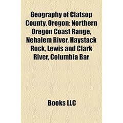 Geography of Clatsop County, Oregon: Northern Oregon Coast Range, Nehalem River, Haystack Rock, Lewis and Clark River, Columbia Bar