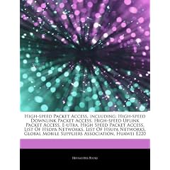 Articles on High-Speed Packet Access, Including: High-Speed Downlink Packet Access, High-Speed Uplink Packet Access, E-Utra, High Speed Packet Access,