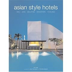 Asian Style Hotels: Bali, Java, Malaysia, Singapore, Thailand