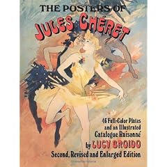 The Posters of Jules Cheret: 46 Full-Color Plates and an Illustrated Catalogue Raisonne, Second, Revised and Enlarged Edition