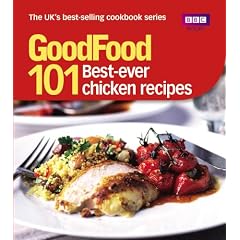 Good Food: 101 Best Ever Chicken Recipes: Tried-And-Tested Recipes