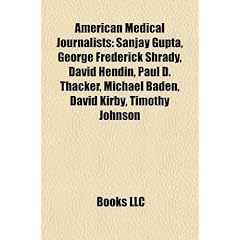 American Medical Journalists: Sanjay Gupta, George Frederick Shrady, David Hendin, Paul D. Thacker, Michael Baden, David Kirby, Timothy Johnson