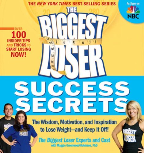  The Biggest Loser Success Secrets: The Wisdom, Motivation, and Inspiration to Lose Weight--and Keep It Off!