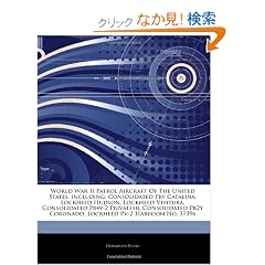 Articles on World War II Patrol Aircraft of the United States, Including: Consolidated Pby Catalina, Lockheed Hudson, Lockheed Ventura, Consolidated P